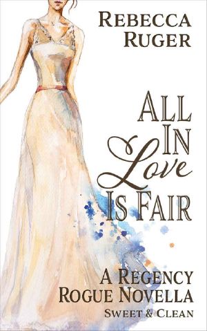 [Regency Rogue 03] • All in Love Is Fair (A Regency Rogue Novella Book 3)